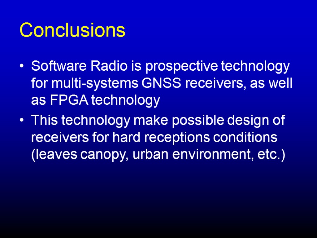 Conclusions Software Radio is prospective technology for multi-systems GNSS receivers, as well as FPGA